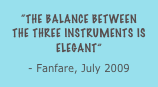 “the balance between the three instruments is elegant”
- Fanfare, July 2009